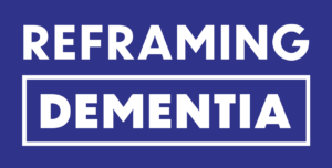 Reframing Dementia Reframing Dementia